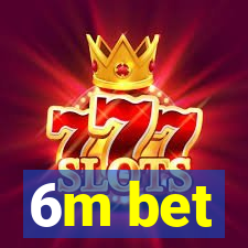 6m bet