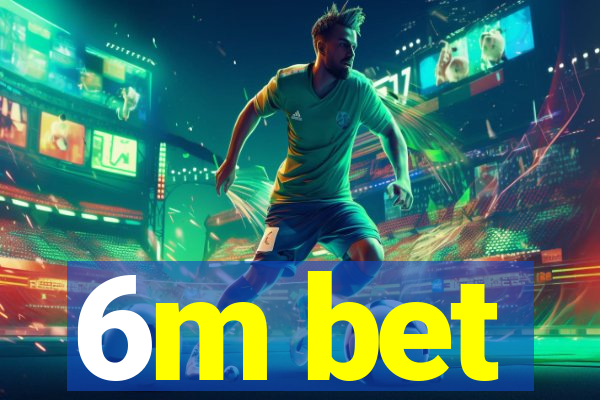 6m bet