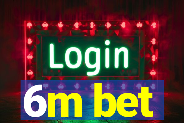 6m bet