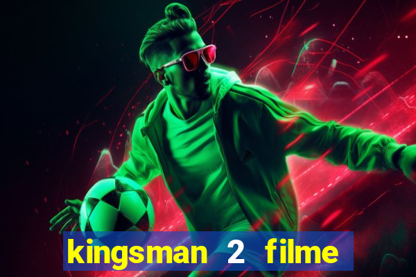 kingsman 2 filme completo dublado superflix