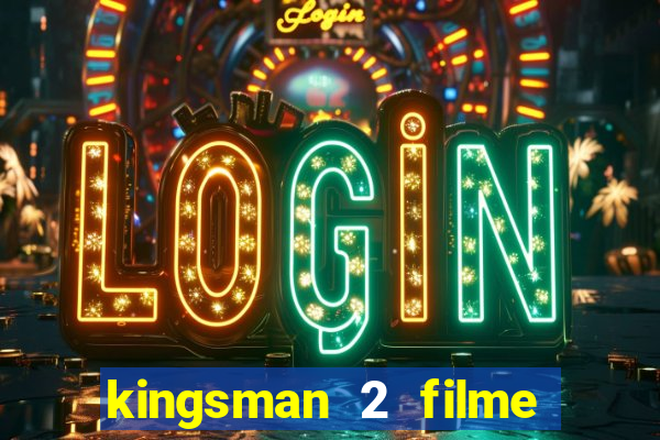 kingsman 2 filme completo dublado superflix