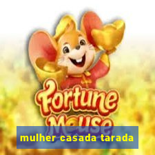 mulher casada tarada