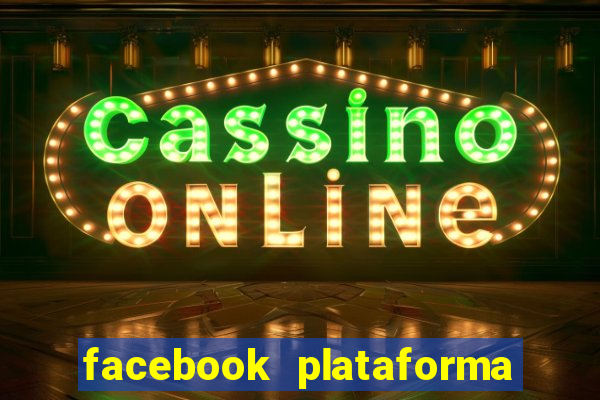 facebook plataforma pagando no cadastro