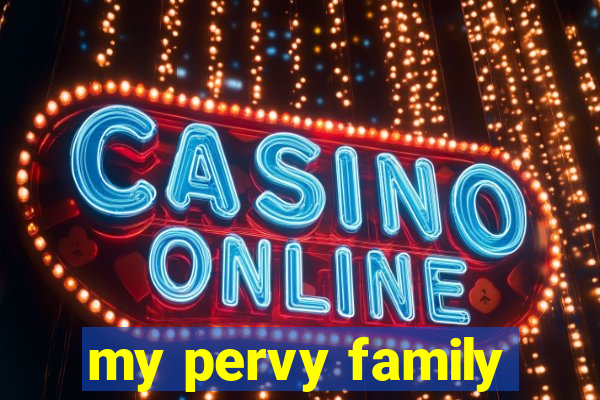 my pervy family