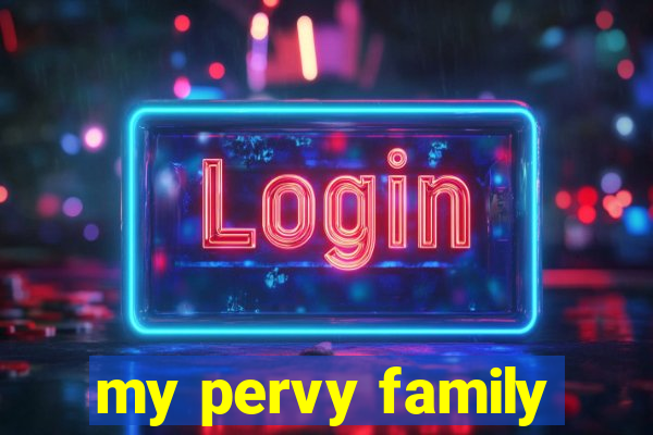 my pervy family