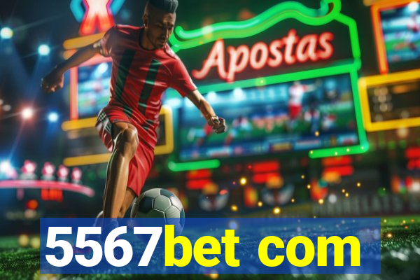5567bet com