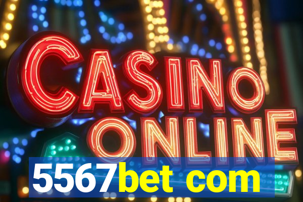 5567bet com