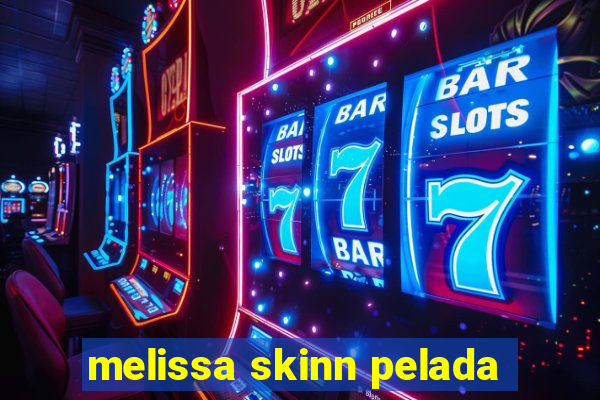 melissa skinn pelada