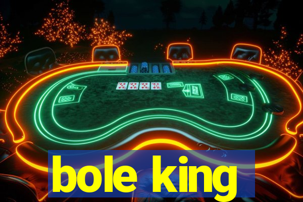 bole king