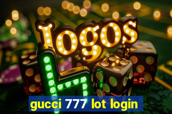 gucci 777 lot login