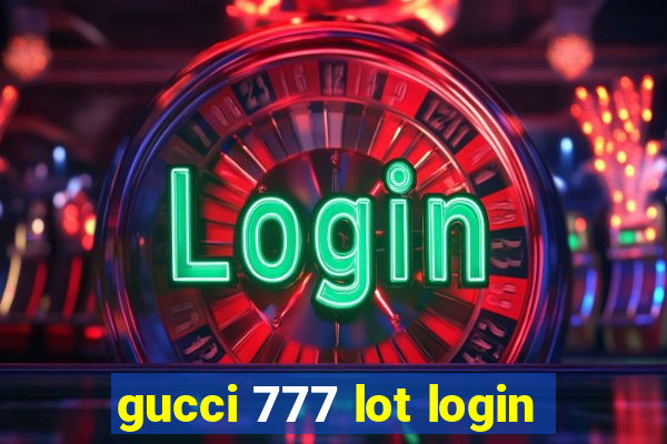 gucci 777 lot login