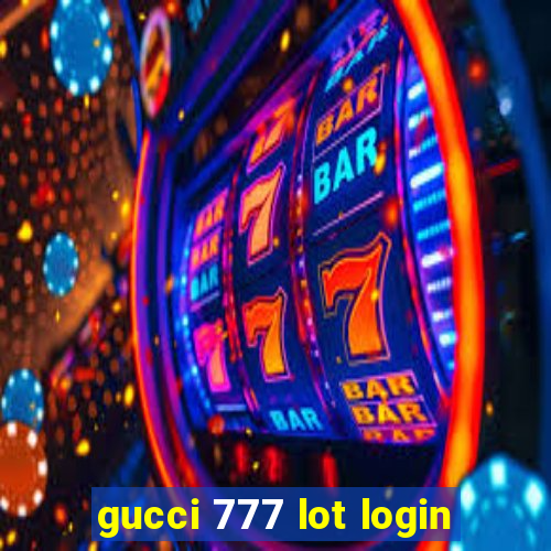 gucci 777 lot login