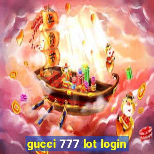 gucci 777 lot login