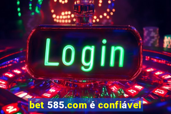 bet 585.com é confiável