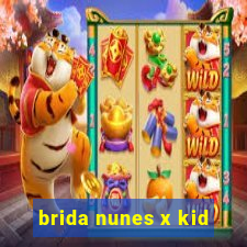brida nunes x kid
