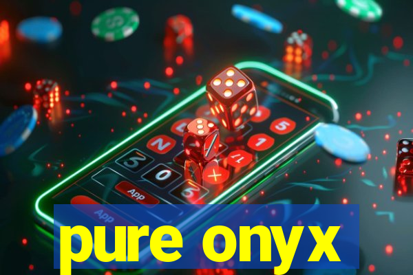 pure onyx