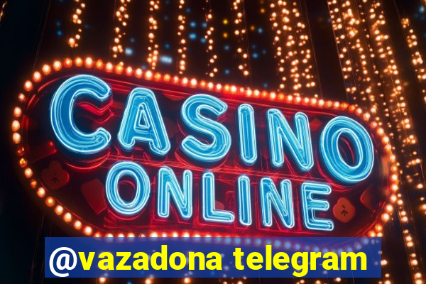 @vazadona telegram