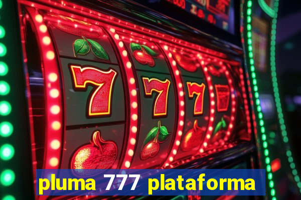 pluma 777 plataforma