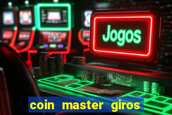 coin master giros gratis toda hora