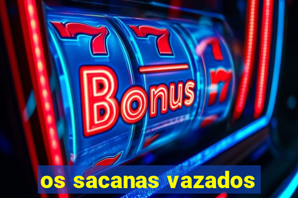 os sacanas vazados