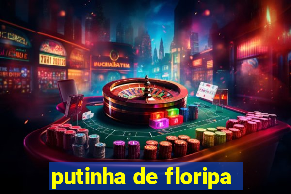 putinha de floripa
