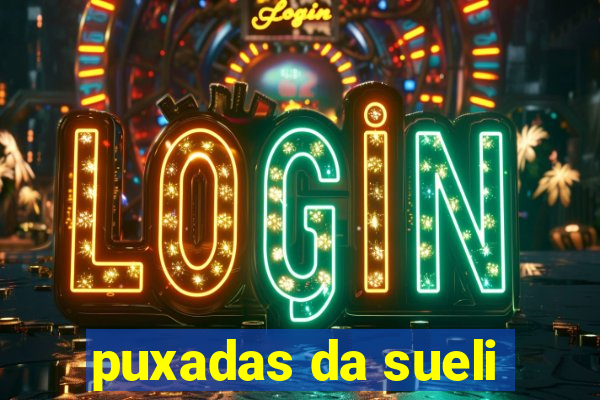 puxadas da sueli