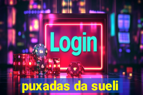 puxadas da sueli