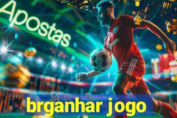 brganhar jogo