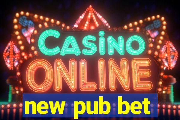 new pub bet