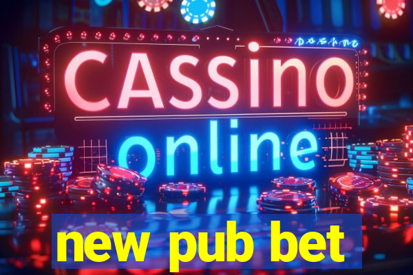 new pub bet