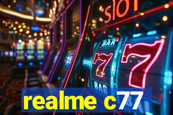 realme c77