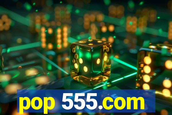 pop 555.com