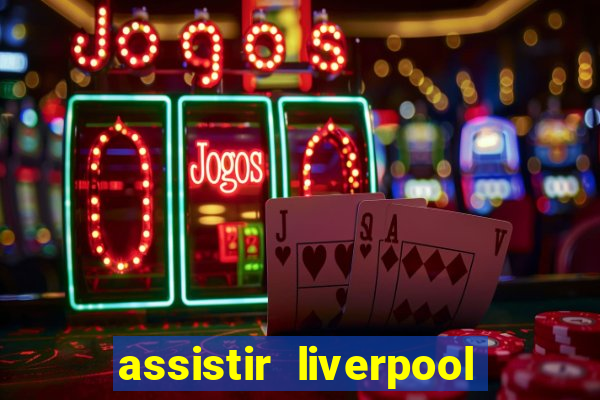 assistir liverpool ao vivo futemax