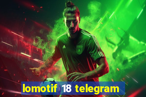 lomotif 18 telegram