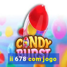 ii 678 com jogo