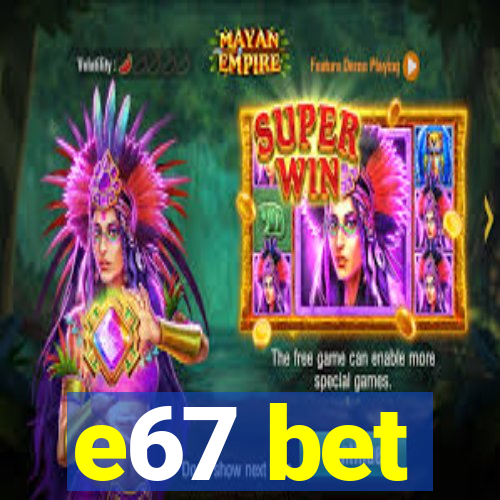 e67 bet