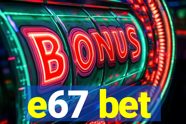 e67 bet