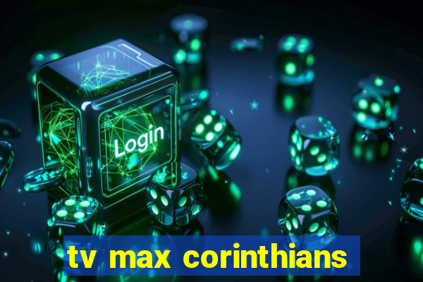 tv max corinthians