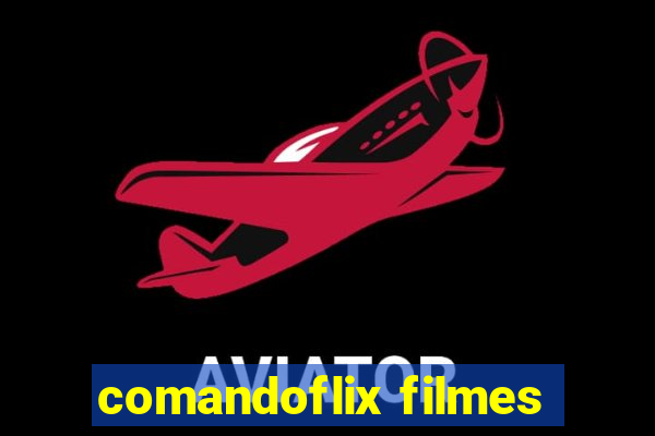comandoflix filmes