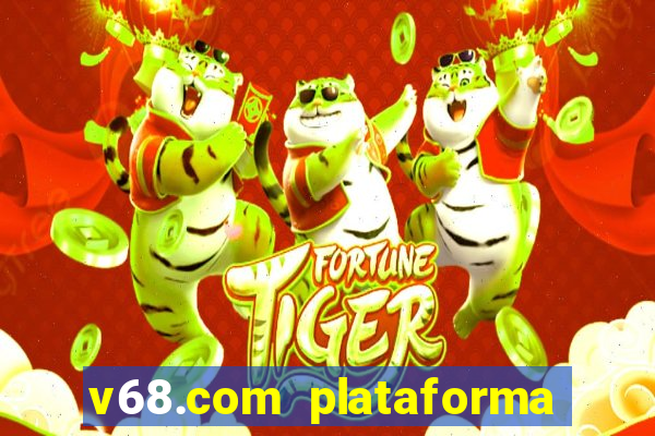 v68.com plataforma de jogos