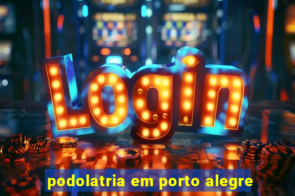 podolatria em porto alegre