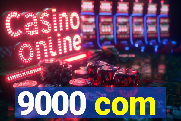 9000 com