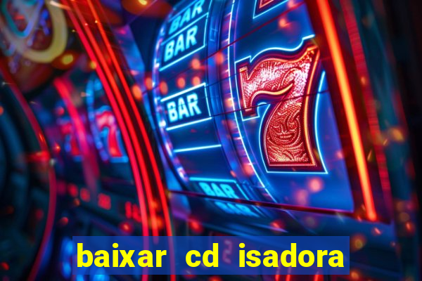 baixar cd isadora pompeo as melhores