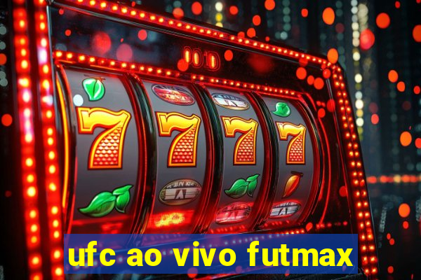 ufc ao vivo futmax