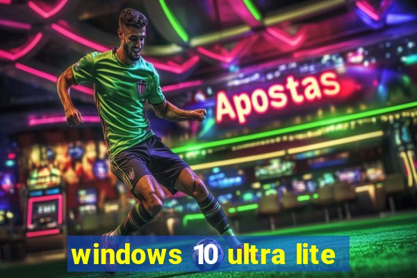 windows 10 ultra lite