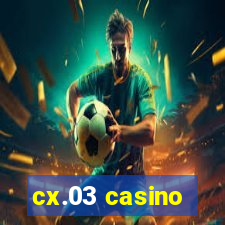 cx.03 casino