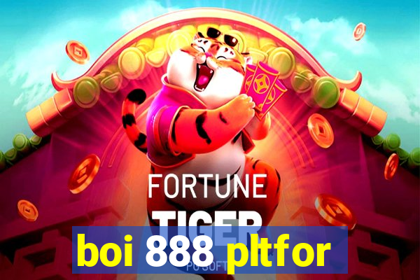 boi 888 pltfor