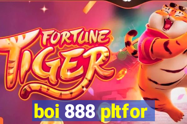 boi 888 pltfor