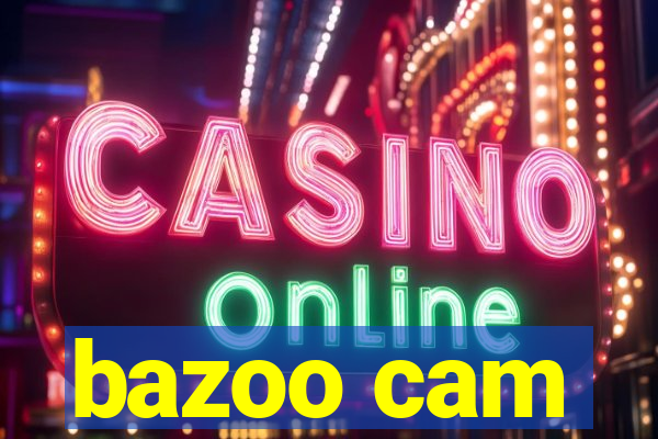 bazoo cam