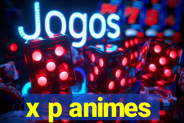 x p animes